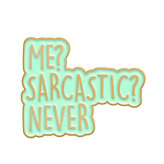Me ? Sarcastic Never ! Brooch