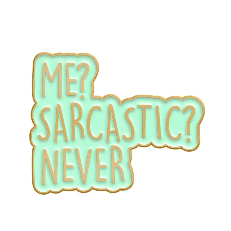 Me ? Sarcastic Never ! Brooch